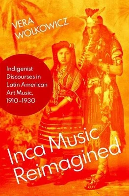Inca Music Reimagined: Indigenist Discourses in Latin American Art Music, - Photo 1/2