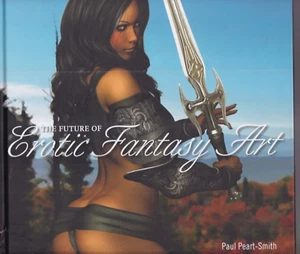 THE FUTURE OF EROTIC FANTASY ART By Paul Peart-Smith (2011 Hardcover){Z3} - Foto 1 di 7