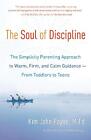The Soul Of Discipline: The Simplicity Parenting Approach To Warm, Firm, And Cal