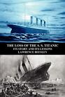 The Loss of the S. S. Titanic | Lawrence Beesley | Its Story and Its Lessons