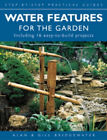 Water Features For The Garden : Including 16 Easy-to-build Projec