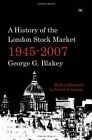 A History of the London Stock Market 1945-2007 by George Blakey 1905641605