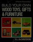 Construisez vos propres jouets, cadeaux et meubles en bois par de Cristoforo, Richard J.