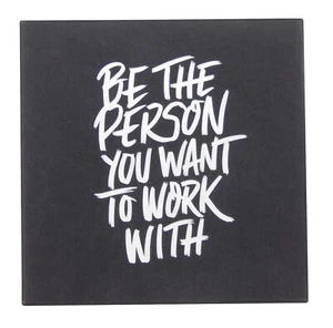 Be the Person You Want to Work With Inspirational Quote Office Wall Sign 5"x5" - Picture 1 of 4