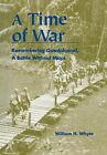 A TIME OF WAR: REMEMBERING GUADALCANAL, A BATTLE WITHOUT By William H. Whyte NEW