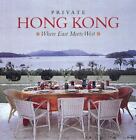 Private Hong Kong: Where East Meets West By Benge, Sophie