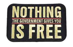 NOTHING the Government Gives You IS FREE Patch - Veteran Family-Owned Business - Picture 1 of 1