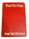 1911 George Barr Mccutcheon What's His Name First Edition