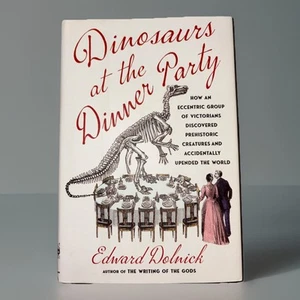 Dinosaurs at the Dinner Party: How an Eccentric Group of Victorians Discovered - Picture 1 of 5