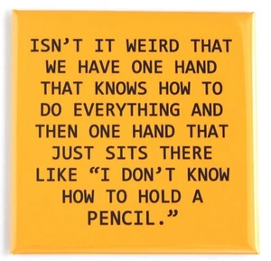 "Isn't it Weird We Have One Hand..." FRIDGE MAGNET funny quote - Picture 1 of 3