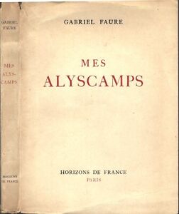 Mes ALYSCAMPS de Gabriel FAURE écrit 1941-42 pendant l'Occupation Allemande 1948