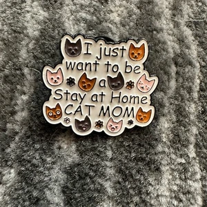 Enamel Pin Cat Kitten I Just Want To Be A Stay At Home Cat Mom Cat Lady Gift New - Picture 1 of 4