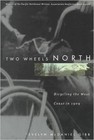Two Wheels North: Bicycling the West Coast in 1909 - Gibb, Evelyn - Good