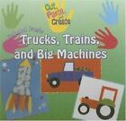 Cut and Paste Trucks, Trains, and Big Machines by Hankin, Rosie