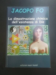 LA DIMOSTRAZIONE CHIMICA DELL ESISTENZA DI DIO Jacopo Fo Edizioni Nuovi Mondi  - Picture 1 of 2