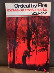ORDEAL BY FIRE: The Week the State Burned ~ 1939 VIC Bushfires W.S. Noble 1977 