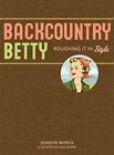 Backcountry Betty: Roughing It In S..., Worick, Jennife