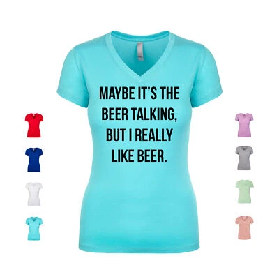 Camisa para mujer Maybe It's The Beer Talking But I Really Like Beer Party cuello en V Foto 1 de 3