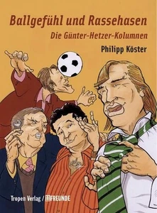 Ballgefühl und Rassehasen : die Günter-Hetzer-Kolumnen / Philipp Köster Köster,  - Bild 1 von 1