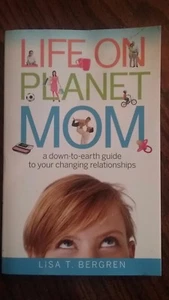 Life on Planet Mom:A Down-to-Earth Guide to Your Changing Relationships, Bergren - Picture 1 of 5