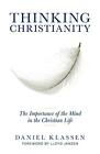 Thinking Christianity: The Importance of the Mind in the Christian Life Danie...
