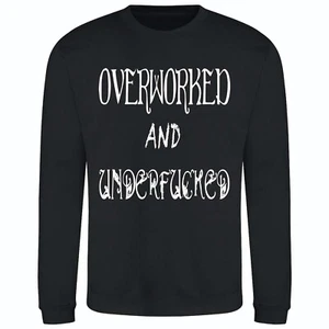Overworked And Underfucked, Sweatshirt XS - 5XL, Funny, Hard Work but No Sex - Picture 1 of 20