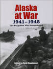Alaska At War, 1941-1945: The Forgotten War Remembered - Paperback - Very Good