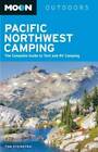 Moon Pacific Northwest Camping: The Complete Guide to Tent and RV Camping - GOOD