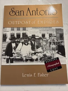 San Antonio: Outpost of Empires Lewis F Fisher signiert D3 - Bild 1 von 6