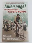 Fallen Angel: The Passion Of Fausto Coppi - William Fotheringham 9780224074476