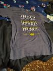 I Grow A Beard And Know Thing T-Shirt Made In The Usa Size L