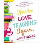 How To Love Teaching Again Work Smarter Beat Burnout   Paperback New Sears J