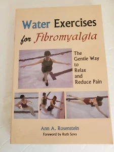 WATER EXERCISES FOR FIBROMYALGIA: GENTLE WAY TO RELAX AND By Ann A. Rosenstein - Picture 1 of 5