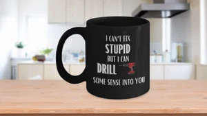 I Can’t Fix Stupid Mug 11oz, Drill Some Sense, Gift for Father’s Day Birthday, F - Picture 1 of 7