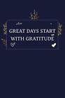 Great Days Start With Gratitude.By Aeron  New 9781677833511 Fast Free Shipping<|