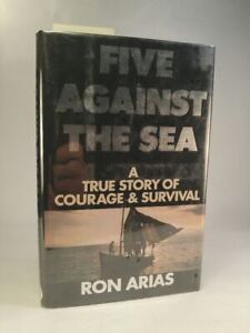 Five Against the Sea: A True Story of Courage and Survival Arias, Ron: