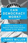 Can Democracy Work?: A Short History of a Radic, Miller Hardcover*-