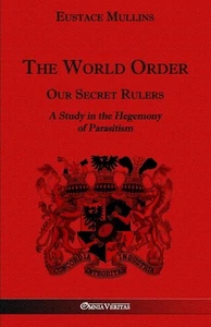 The World Order - Our Secret Rulers: A Study in the Hegemony of Parasitism - Picture 1 of 1