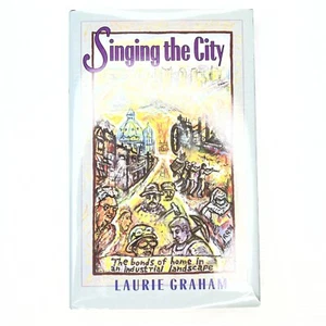 Singing The City Bonds Of Home In Industrial Landscape Graham, Laurie Hardback - Imagen 1 de 6