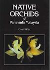 native orchids of peninsular malaysia teo chris k.h. 9789812045683