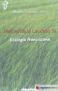 Raíces de la Laudato Sí: Ecología franciscana. NUEVO. ENVÍO URGENTE (Librería Ag - Imagen 1 de 1