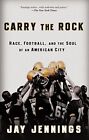 Carry The Rock: Race, Football, and th..., Jay Jennings