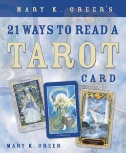 Mary K. Greer's 21 Ways to Read a Tarot Card by Mary K Greer: Used