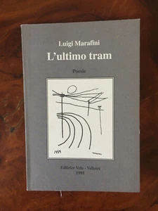 L'ultimo Tram Poesie Luigi Marafini Editrice vela Velletri 1995 - Foto 1 di 3