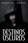 Destinos Oscuros by Gabriel Arana (Spanish) Paperback Book