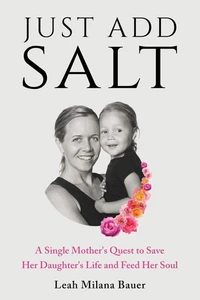 Just Add Salt : Single Mother’s Quest to Save Her Daughter’s Life, Feed Her Soul - Picture 1 of 1