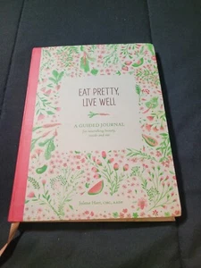 Eat Pretty Live Well : A Guided Journal for Nourishing Beauty, Inside and Out  - Picture 1 of 7