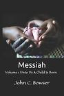 Messiah: Volume 1 Unto Us A Child Is Born, Bowser 9781695942141 Free Shipping-,