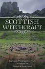 Scottish Witchcraft: A Complete Guide to Authentic Folklore, Spells, and Magicka
