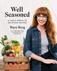 Well Seasoned : A Year's Worth of Delicious Recipes, Hardcover by Berg, Mary,...